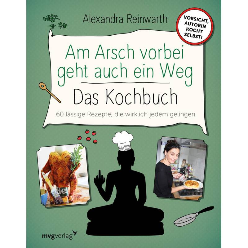 Am Arsch Vorbei Geht Auch Ein Weg - Das Kochbuch - Alexandra Reinwarth, Gebunden von MVG VERLAG