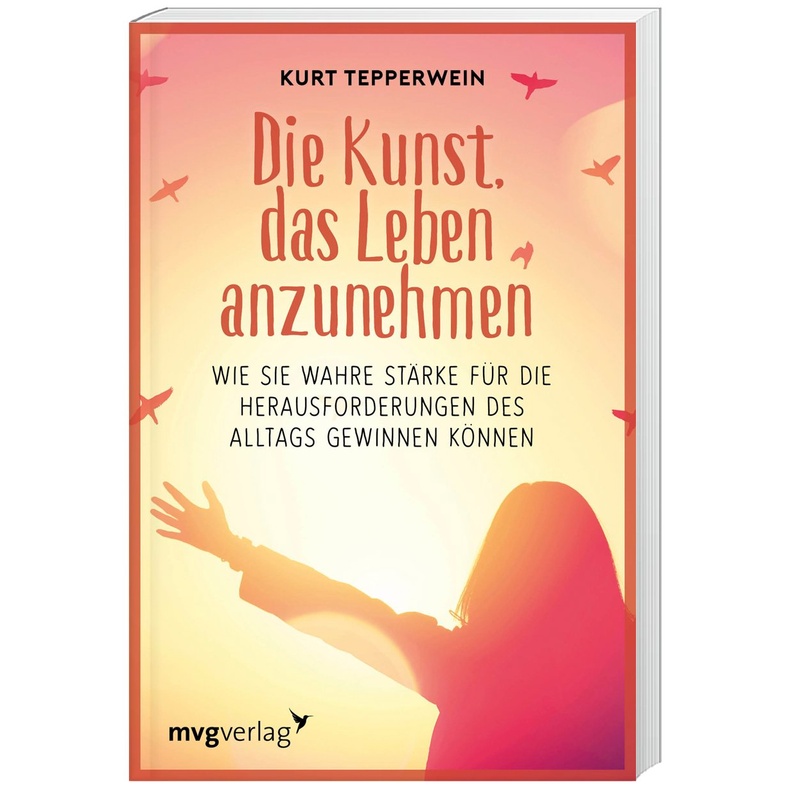 Die Kunst Das Leben Anzunehmen - Kurt Tepperwein, Kartoniert (TB) von MVG VERLAG