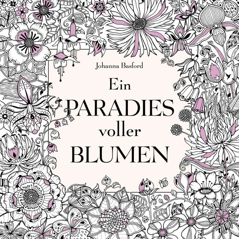 Ein Paradies Voller Blumen: Ausmalbuch Für Erwachsene - Johanna Basford, Kartoniert (TB) von MVG VERLAG