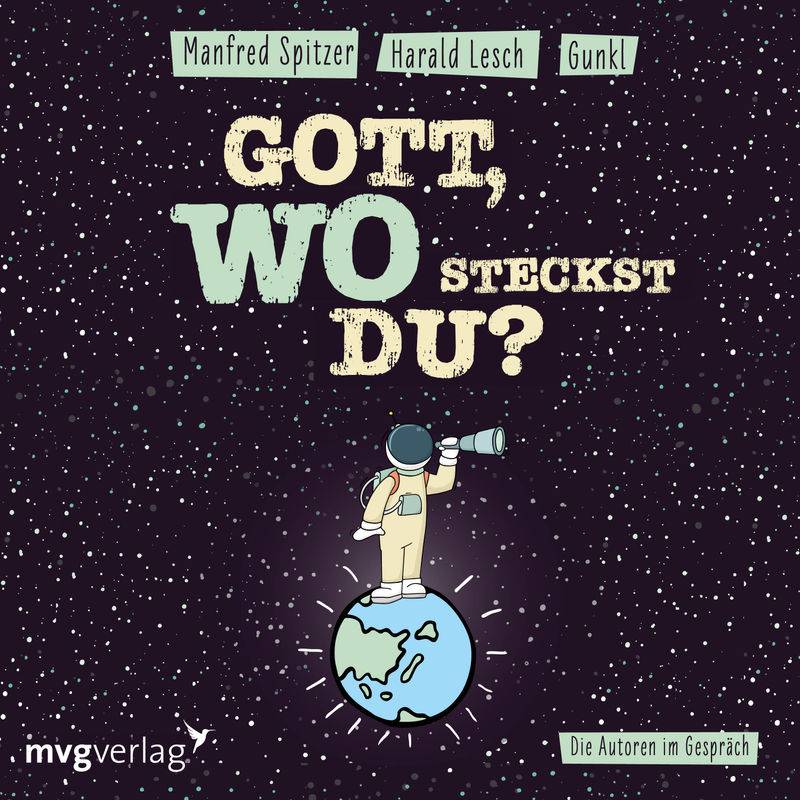 Gott! Wo steckst du? - Manfred Spitzer, Gunkl, Harald Lesch (Hörbuch-Download) von MVG VERLAG