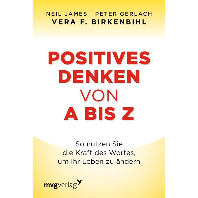 Positives Denken Von A Bis Z - Neil James, Peter Gerlach, Vera F. Birkenbihl, Kartoniert (TB) von MVG VERLAG