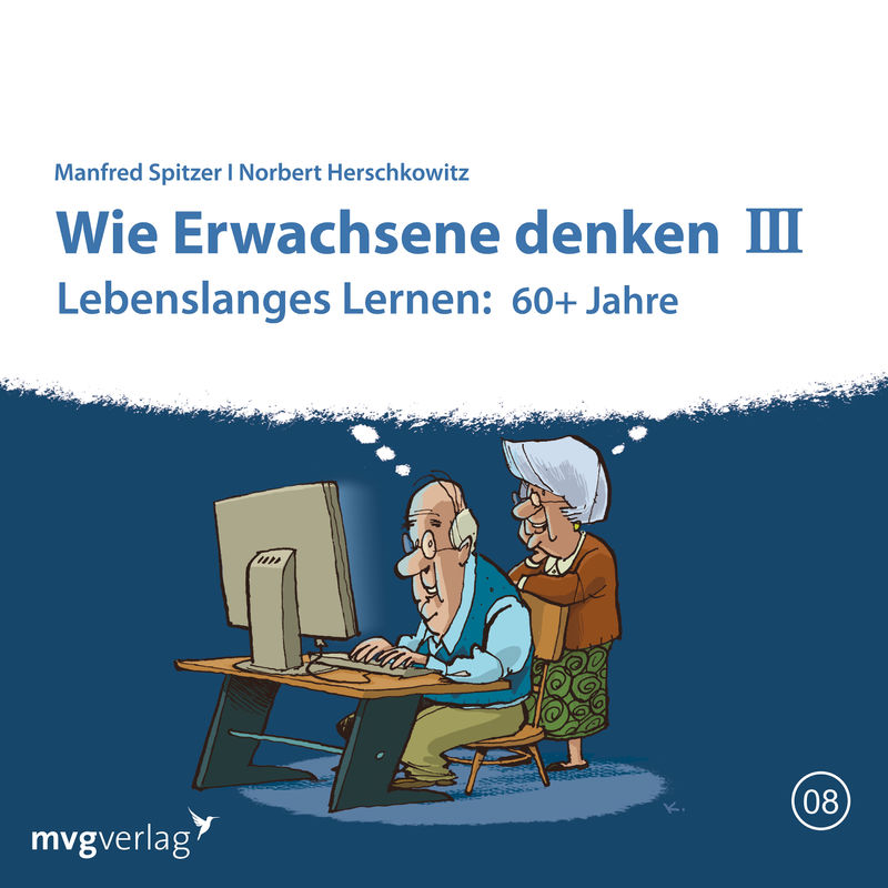 Wie Erwachsene denken III: 60 plus Jahre - Manfred Spitzer, Norbert Herschkowitz (Hörbuch-Download) von MVG VERLAG