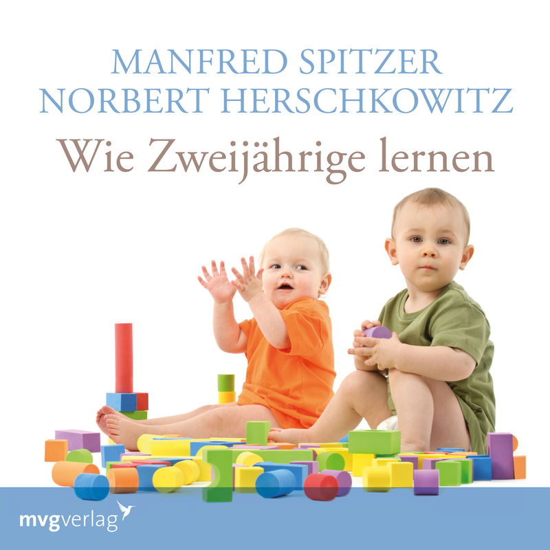 Wie Zweijährige lernen - Manfred Spitzer, Norbert Herschkowitz (Hörbuch-Download) von MVG VERLAG