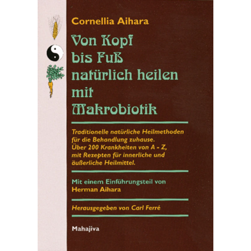 Von Kopf Bis Fuß Natürlich Heilen Mit Makrobiotik - Cornellia Aihara, Gebunden von Mahajiva