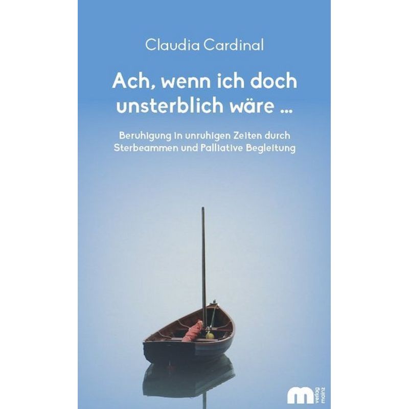 Ach, Wenn Ich Doch Unsterblich Wäre ... - Claudia Cardinal, Kartoniert (TB) von Mainz Verlagshaus Aachen