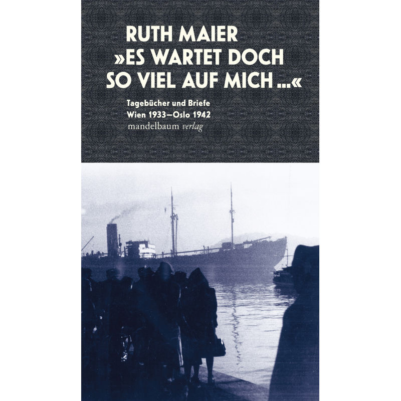Es Wartet Doch So Viel Auf Mich - Ruth Maier, Gebunden von Mandelbaum