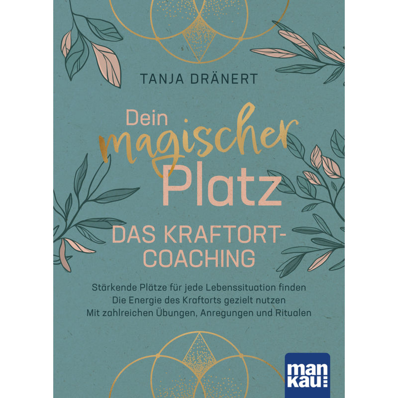 Dein Magischer Platz. Das Kraftort-Coaching - Tanja Dränert, Kartoniert (TB) von Mankau