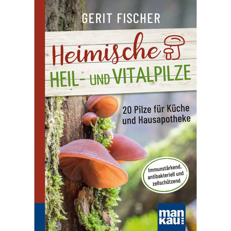 Heimische Heil- Und Vitalpilze. Kompakt-Ratgeber - Gerit Fischer, Kartoniert (TB) von Mankau