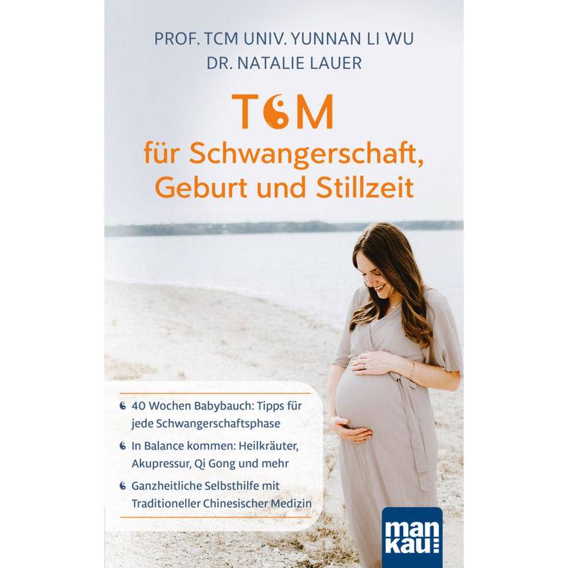 Tcm Für Schwangerschaft, Geburt Und Stillzeit - Prof. TCM Univ. Yunnan Li Wu, Dr. Natalie Lauer, Kartoniert (TB) von Mankau