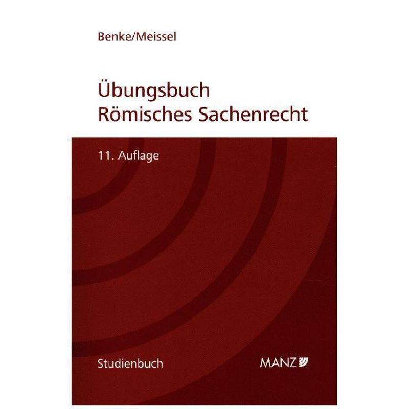 Übungsbuch Römisches Sachenrecht - Nikolaus Benke, Franz-Stefan Meissel, Kartoniert (TB) von Manz'sche Verlags- u. Universitätsbuchhandlung