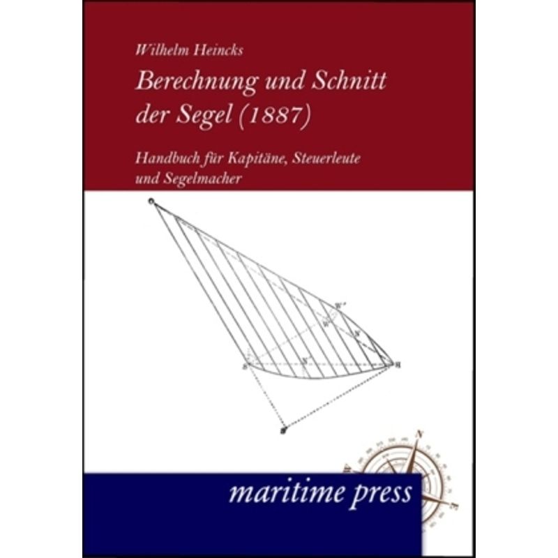 Berechnung Und Schnitt Der Segel (1887) - Wilhelm Heincks, Kartoniert (TB) von Maritimepress