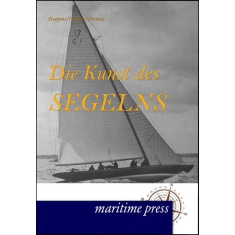 Die Kunst Des Segelns - Peter Haetjens, Otto Protzen, C. Hüttner, Kartoniert (TB) von Maritimepress