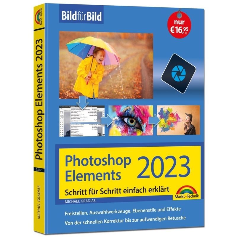 Photoshop Elements 2023 Bild Für Bild Erklärt - Michael Gradias, Kartoniert (TB) von Markt +Technik