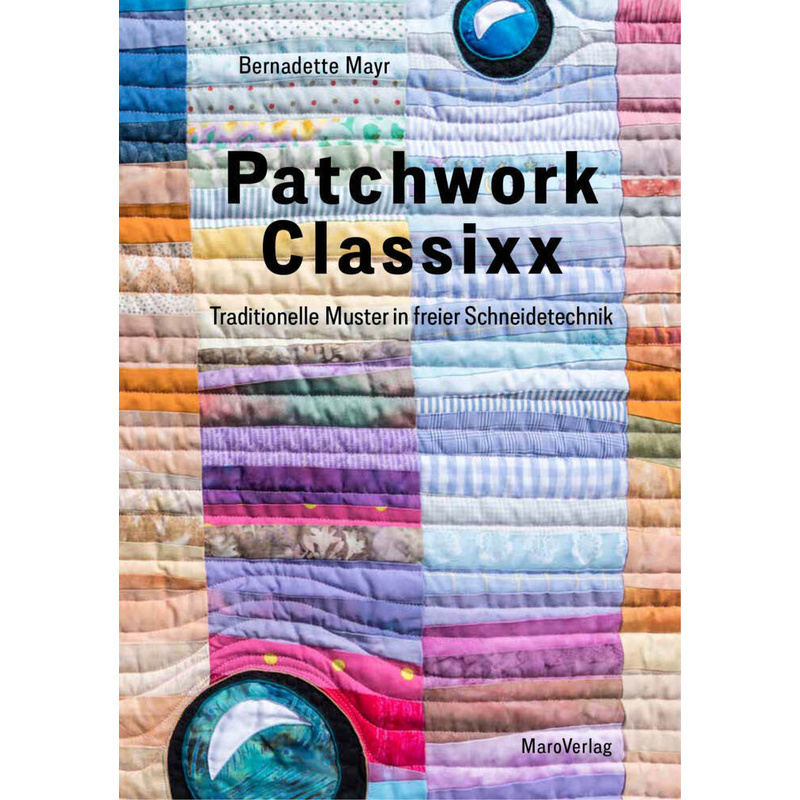 Patchwork Classixx - Bernadette Mayr, Gebunden von Maro-Verlag