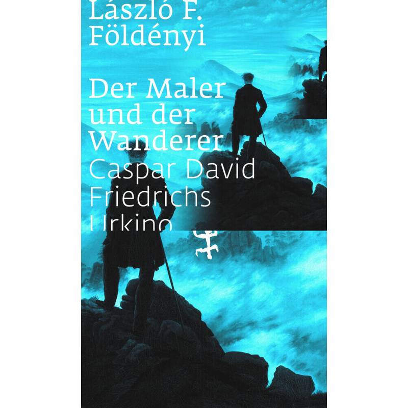 Der Maler Und Der Wanderer - László F. Földényi, Gebunden von Matthes & Seitz Berlin