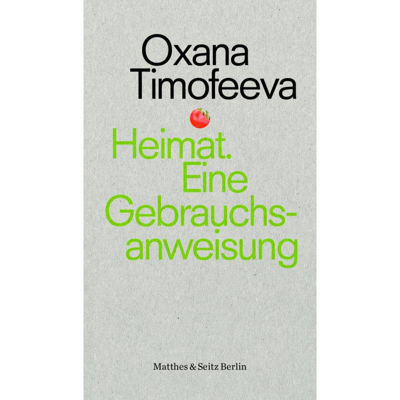 Heimat. Eine Gebrauchsanweisung - Oxana Timofeeva, Kartoniert (TB) von Matthes & Seitz Berlin