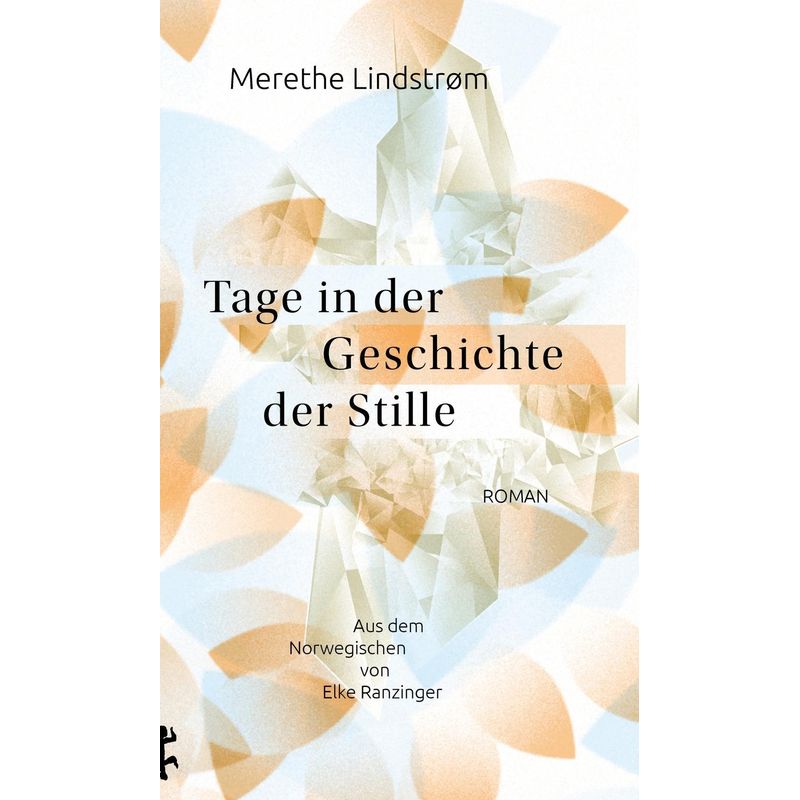 Tage In Der Geschichte Der Stille - Merethe Lindstrøm, Gebunden von Matthes & Seitz Berlin