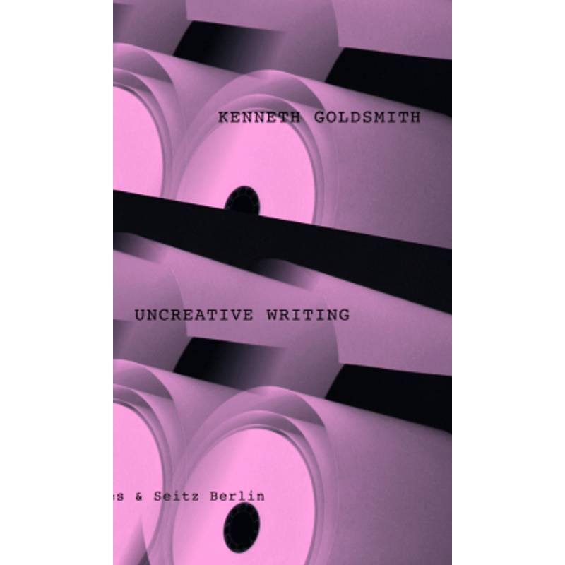 Uncreative Writing - Kenneth Goldsmith, Gebunden von Matthes & Seitz Berlin