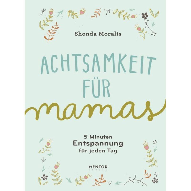 Achtsamkeit Für Mamas - Shonda Moralis, Gebunden von Mentor Berlin