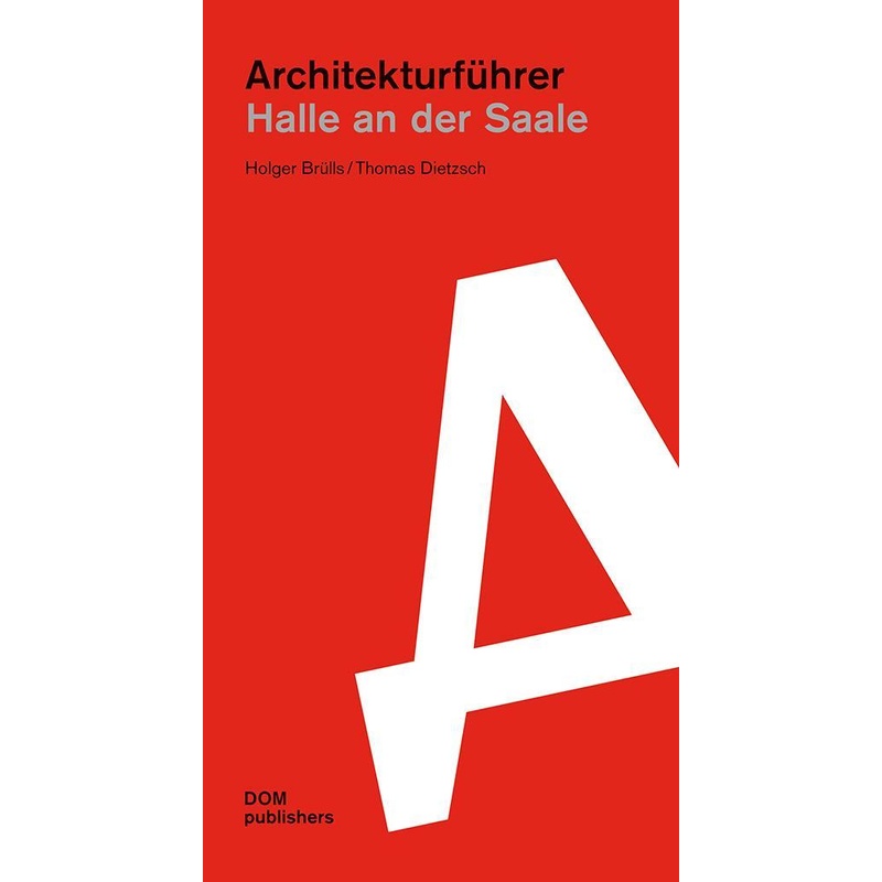 Halle An Der Saale. Architekturführer - Holger Brülls, Thomas Dietzsch, Kartoniert (TB) von Meuser, Philipp, Prof. Dr.