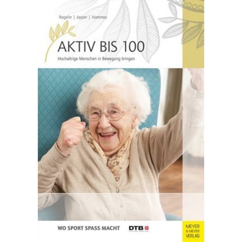 Aktiv bis 100 - Bettina M Jasper, Antje Hammes, Petra Regelin, Kartoniert (TB) von Meyer & Meyer Sport