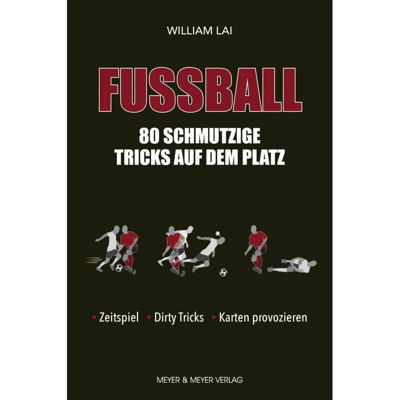 Fußball: 80 Schmutzige Tricks Auf Dem Platz - William Lai, Kartoniert (TB) von Meyer & Meyer Sport