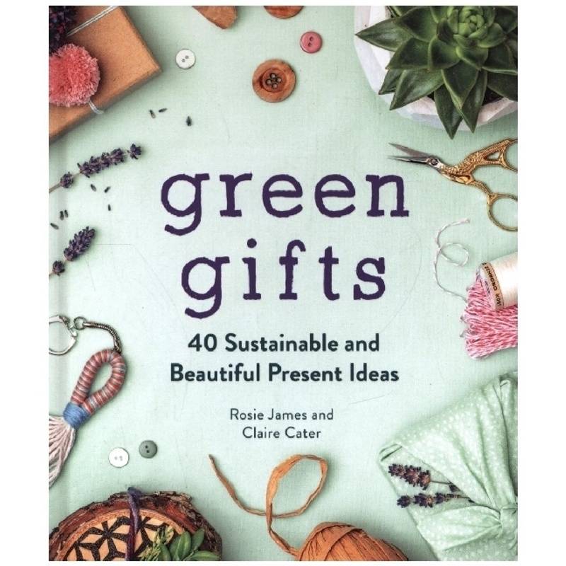 Green Gifts - Rosie James, Claire Cater, Gebunden von Michael O'Mara Publications