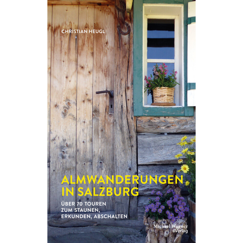Almwanderungen In Salzburg - Christian Heugl, Gebunden von Michael Wagner Verlag