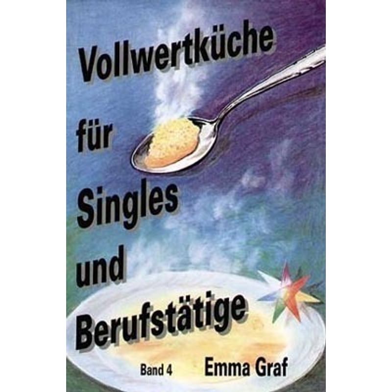 Vollwertküche Für Singles Und Berufstätige. Bd.4.Bd.4 - Emma Graf, Kartoniert (TB) von Michaels-Verlag