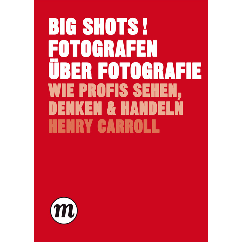 Big Shots! Fotografen Über Fotografie - Henry Carroll, Kartoniert (TB) von Midas Collection