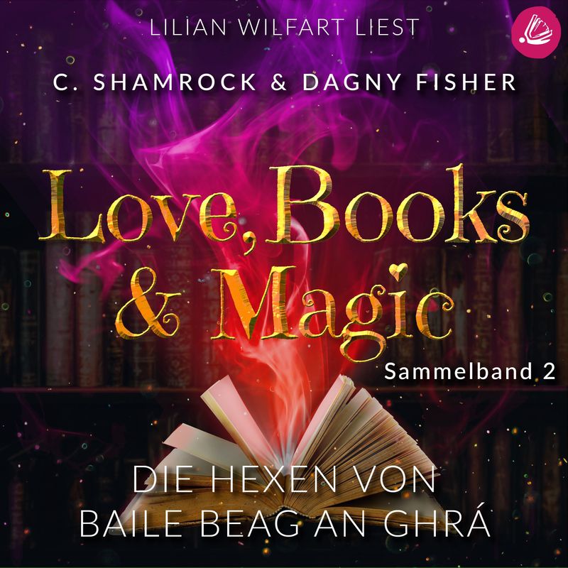 Love, Books & Magic Sammelbände - 2 - Die Hexen von Baile Beag an Ghrá: Love, Books & Magic - Sammelband 2 (Sammelbände Love, Books & Magic) - C. Sham von Miss Motte Audio