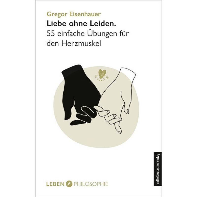 Liebe Ohne Leiden - Gregor Eisenhauer, Kartoniert (TB) von Mitteldeutscher Verlag