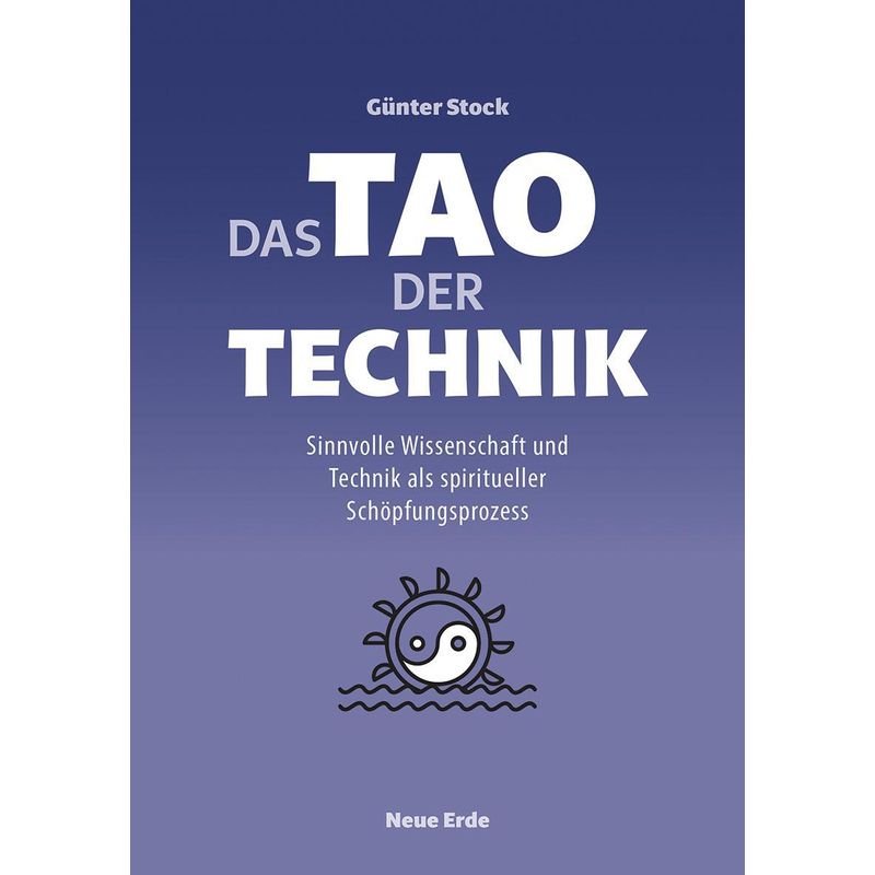 Das Tao Der Technik - Günter Stock, von NEUE ERDE GMBH