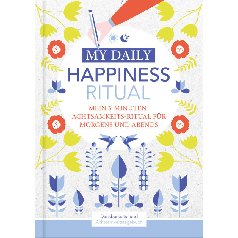 Happiness Tagebuch | Dein Tägliches Ritual Für Mehr Glück Und Dankbarkeit | 3 Minuten Für Achtsamkeit Mit Ritualen Für Morgens Und Abends | Glückstage von NOVA MD