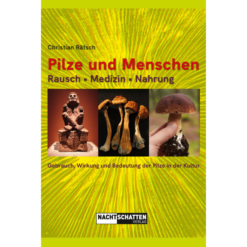 Pilze Und Menschen. Rausch - Medizin - Nahrung - Christian Rätsch, Kartoniert (TB) von Nachtschatten Verlag