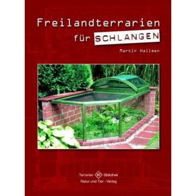 Freilandterrarien Für Schlangen - Martin Hallmen, Gebunden von Natur und Tier-Verlag