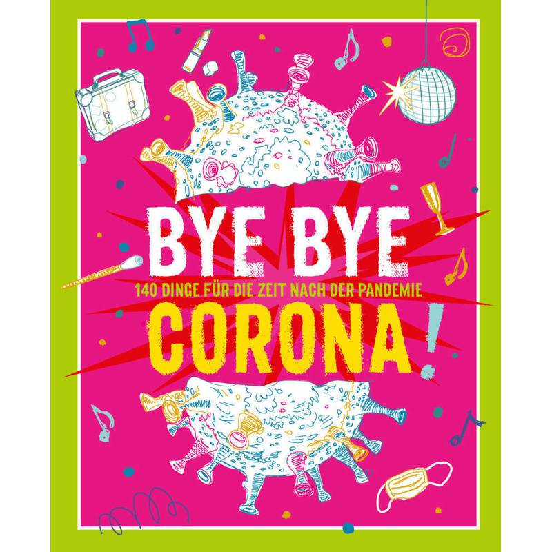 Bye Bye Corona, Kartoniert (TB) von Naumann & Göbel