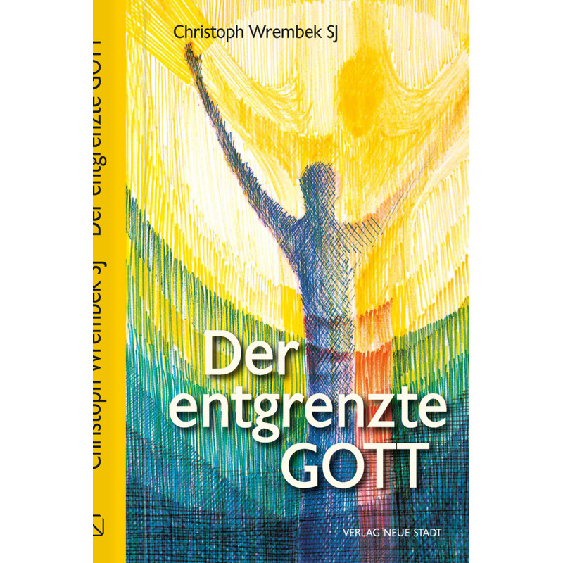 Der Entgrenzte Gott - Christoph Wrembek, Gebunden von Neue Stadt