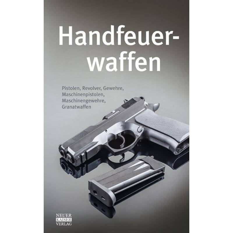 Handfeuerwaffen, Gebunden von Neuer Kaiser Verlag, Fränkisch-Crumbach