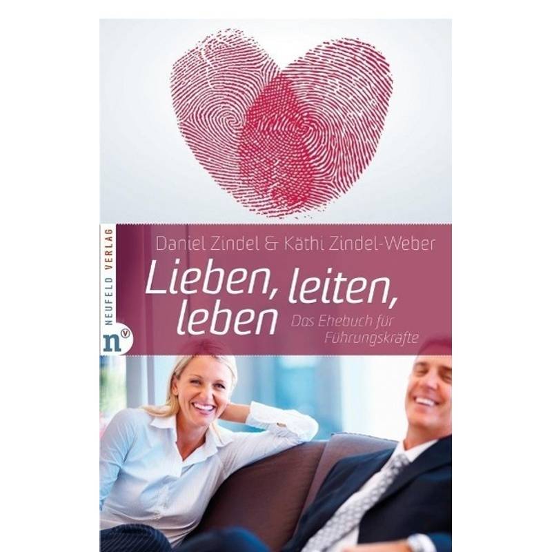 Lieben, Leiten, Leben - Käthi Zindel-Weber, Daniel Zindel, Gebunden von Neufeld Verlag