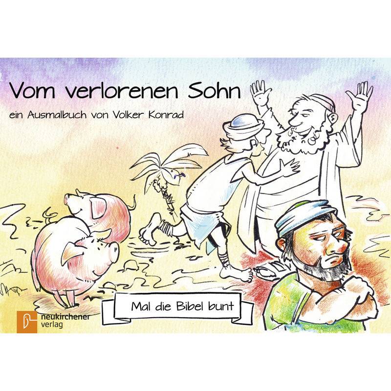 Mal Die Bibel Bunt / Mal Die Bibel Bunt - Vom Verlorenen Sohn - Volker Konrad, Geheftet von Neukirchener Aussaat
