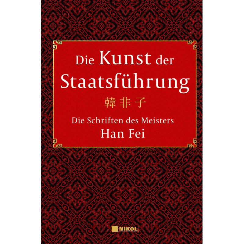 Die Kunst Der Staatsführung: Die Schriften Des Meisters Han Fei:Gesamtausgabe - Han Fei, Gebunden von Nikol Verlag