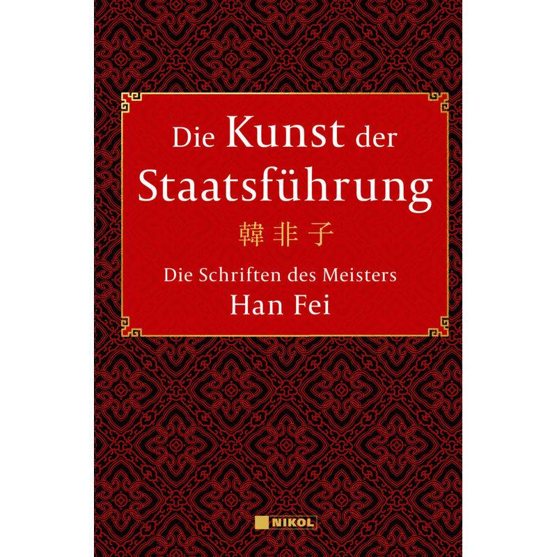 Die Kunst Der Staatsführung: Die Schriften Des Meisters Han Fei:Gesamtausgabe - Han Fei, Gebunden von Nikol Verlag