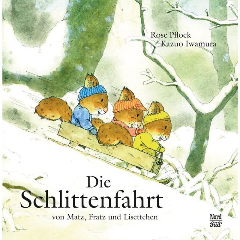 Die Schlittenfahrt Von Matz, Fratz Und Lisettchen - Rose Pflock, Kazuo Iwamura, Gebunden von Nord-Süd-Verlag