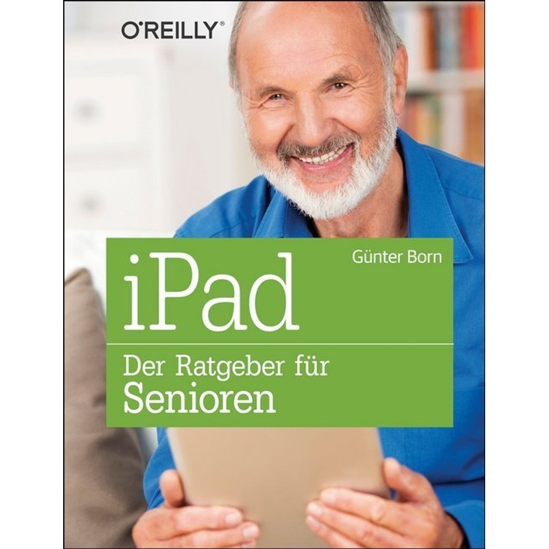 Ipad - Der Ratgeber Für Senioren - Günter Born, Kartoniert (TB) von O'Reilly