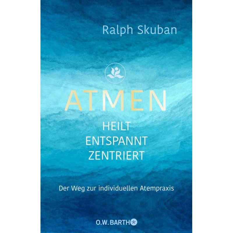 Atmen - Heilt - Entspannt - Zentriert - Ralph Skuban, Gebunden von O. W. Barth