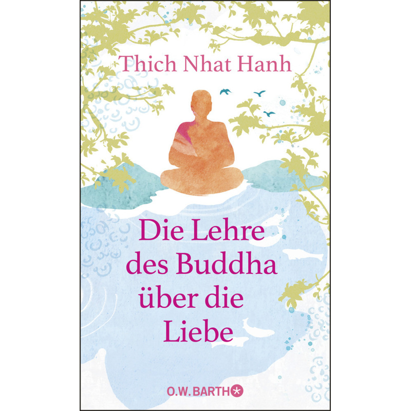 Die Lehre Des Buddha Über Die Liebe - Thich Nhat Hanh, Gebunden von O. W. Barth