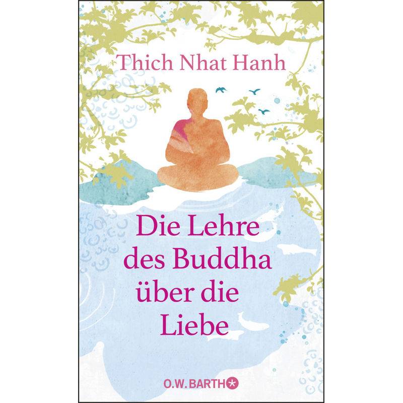 Die Lehre Des Buddha Über Die Liebe - Thich Nhat Hanh, Gebunden von O. W. Barth