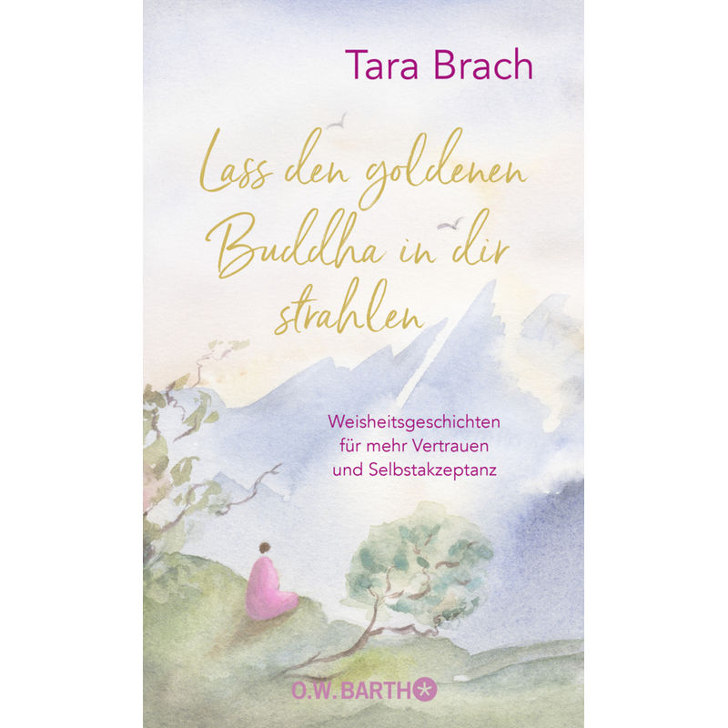 Lass Den Goldenen Buddha In Dir Strahlen - Tara Brach, Gebunden von O. W. Barth