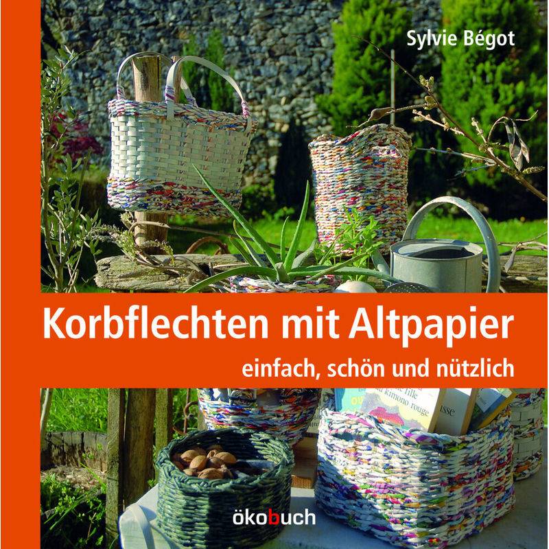 Korbflechten Mit Altpapier - Sylvie Bégot, Gebunden von Ökobuch Verlag u. Versand